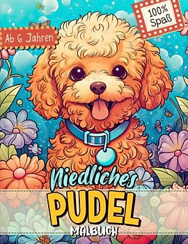 Pudel Malbuch: Süße Hundemotive zum Ausmalen und zur Entspannung – Ein Ausmalbuch mit 40 Wunderschönen Malvorlagen für Erwachsene, Kinder und Alle Hundeliebhaber