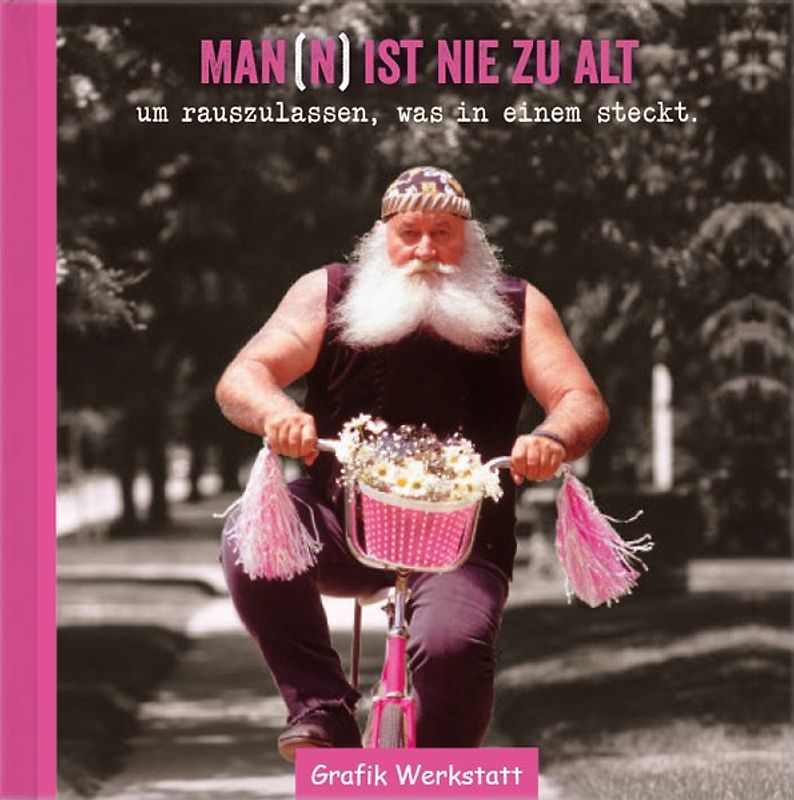 Man(n) ist nie zu alt...