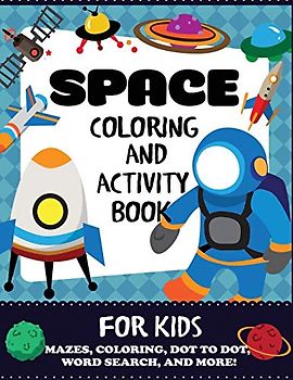 Space Coloring and Activity Book for Kids: Mazes, Coloring, Dot to Dot, Word Search, and More!, Kids 4-8 (Kids Activity Books)