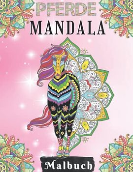 Pferde Mandala Malbuch: Ein perfektes Geschenk für Mädchen ab 10 Jahren- 50 tolle und anspruchsvolle Pferde-Mandala motive zum Ausmalen. ... Stressbewältigung und Entspannung.