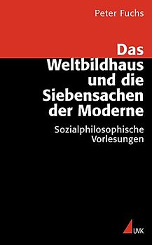 Das Weltbildhaus und die Siebensachen der Moderne