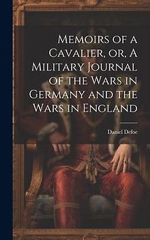 Memoirs of a Cavalier, or, A Military Journal of the Wars in Germany and the Wars in England