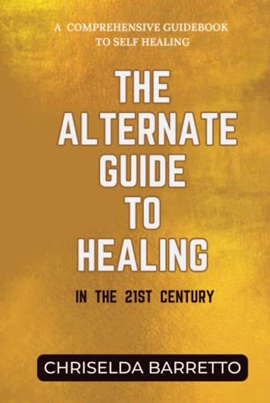 The Alternate Guide to Healing in the 21st Century