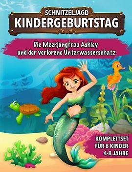 Schnitzeljagd Kindergeburtstag - Die Meerjungfrau Ashley und der verlorene Unterwasserschatz: Schatzsuche für Kinder - Komplettset mit Schatzkarte, Rätseln, Einladungen, Urkunden und vieles mehr!