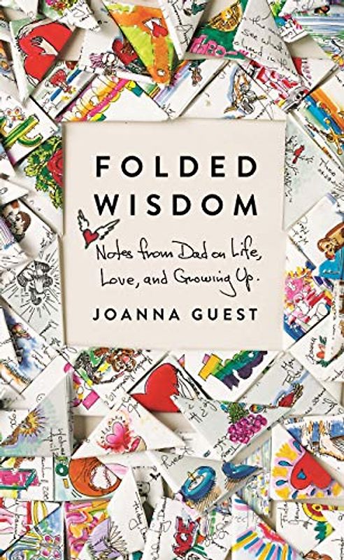 Folded Wisdom: Notes from Dad on Life, Love, and Growing Up