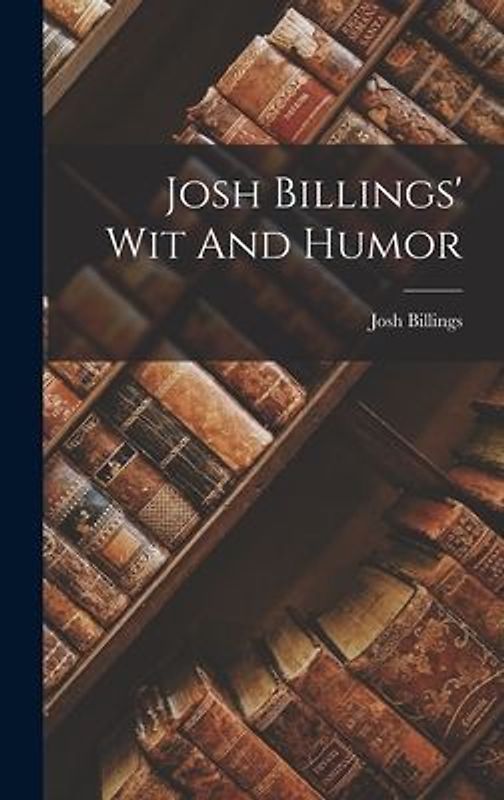 Josh Billings' Wit And Humor