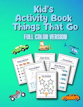 Kid's Activity Book Things That Go Full Color Version: Colors, Shapes, Letters, Numbers Tracing Activity Book For Kids.