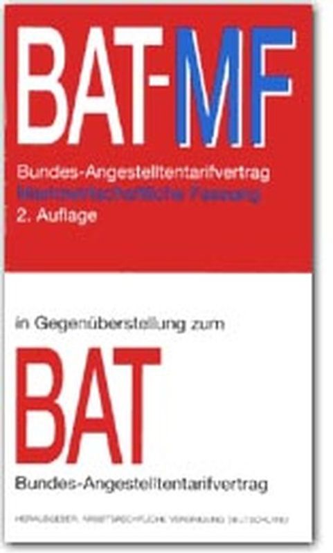 BAT-MF. Synoptische Gegenüberstellung: Bundes-Angestelltentarifvertrag /Bundes-Angestelltentarifvertrag - Marktwirtschaftliche Fassung