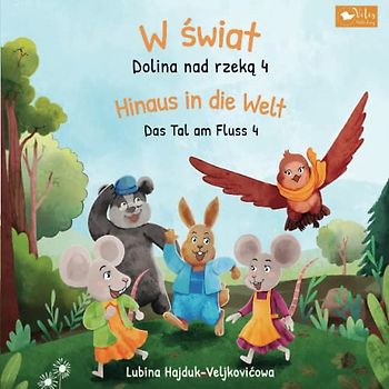W świat : Dolina nad rzeką 4 – Hinaus in die Welt : Das Tal am Fluss 4: Zweisprachiges Kinderbuch zum Lernen Polnisch – Deutsch (bilinguales Vorlesebuch) (Das Tal am Fluss : Dolina nad rzeką, Band 4)