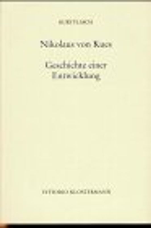 Nikolaus von Kues - Geschichte einer Entwicklung. Vorlesungen zur Einführung in seine Philosophie
