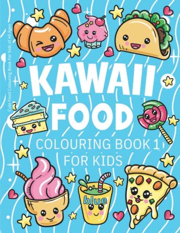Kawaii Food Colouring Book 1 For Kids - Blue: Cute Food Colouring Book For Kids of All Ages