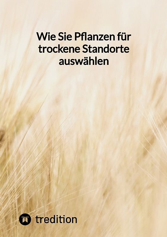 Wie Sie Pflanzen für trockene Standorte auswählen