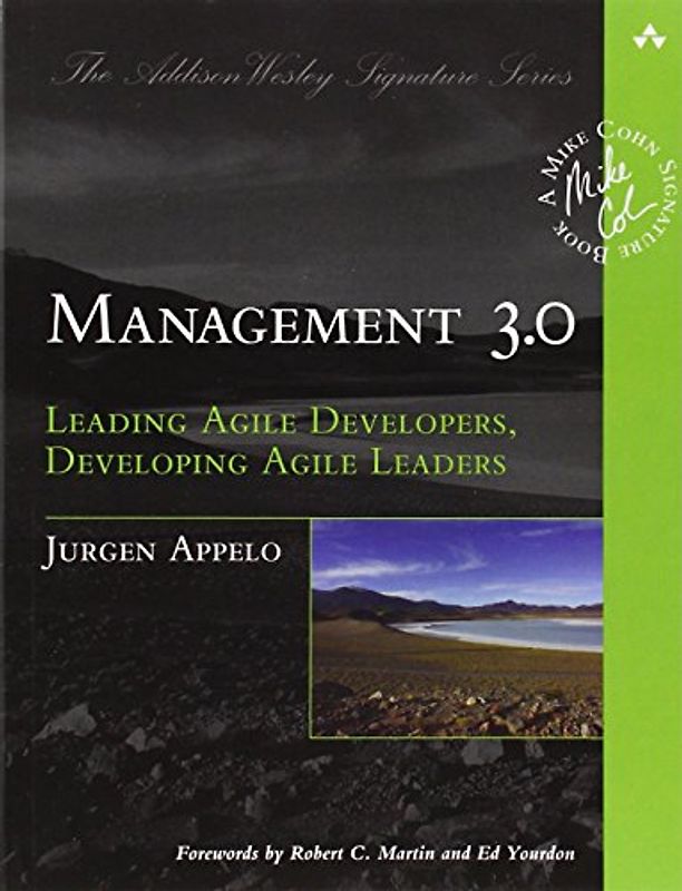 Management 3.0: Leading Agile Developers, Developing Agile Leaders (Addison-Wesley Signature) - Jurgen Appelo