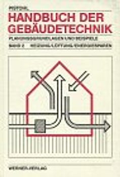 Handbuch der Gebäudetechnik. Planungsgrundlagen und Beispiele / Heizung /Lüftung /Energiesparen. Planungsgrundlagen und Beispiele