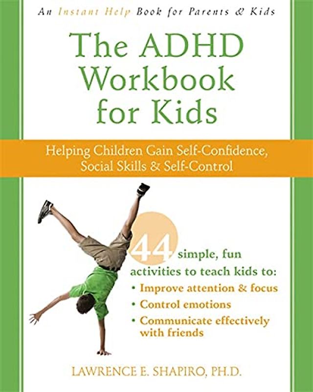 The ADHD Workbook for Kids: Helping Children Gain Self-Confidence, Social Skills, & Self-control (Instant Help)