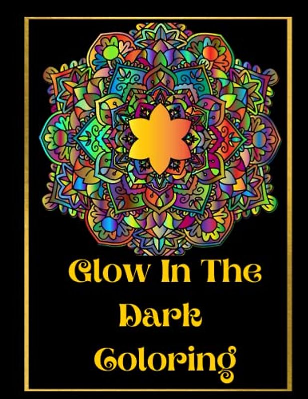 Glow In The Dark Coloring: Positivity & Relaxation for Glow In The Dark Coloring|Coloring Your Way to a Calmer Mind|Appreciate Yourself Today