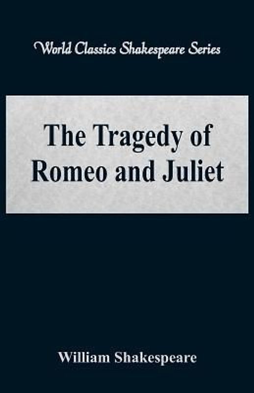 The Tragedy of Romeo and Juliet (World Classics Shakespeare Series)