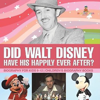 Did Walt Disney Have His Happily Ever After? Biography for Kids 9-12 | Children's United States Biographies