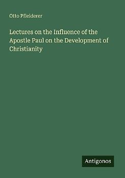 Lectures on the Influence of the Apostle Paul on the Development of Christianity