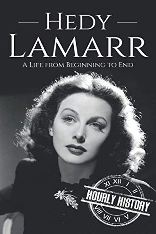 Hedy Lamarr: A Life from Beginning to End (Biographies of Actors)