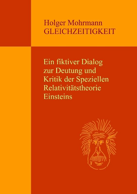 GLEICHZEITIGKEIT. Ein fiktiver Dialog zur Deutung und Kritik der Speziellen Relativitätstheorie Einsteins