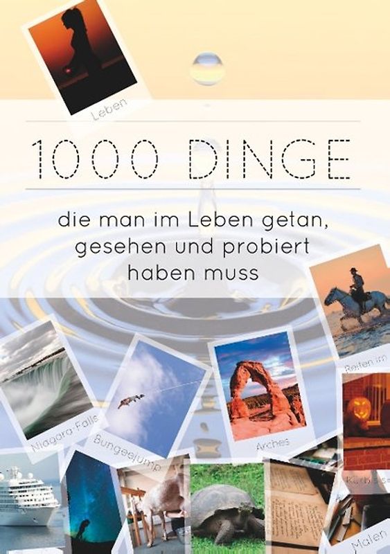 1000 Dinge die man im Leben getan, gesehen und probiert haben muss