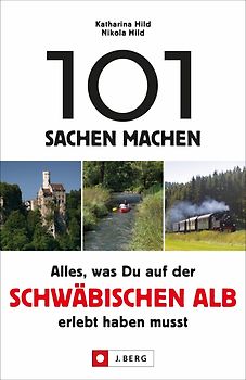 101 Sachen machen – Alles, was Du auf der Schwäbischen Alb erlebt haben musst