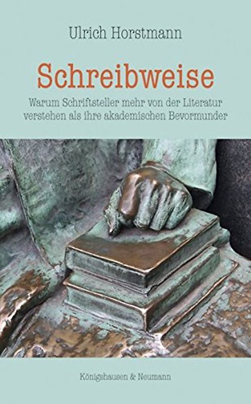 Schreibweise: Warum Schriftsteller mehr von der Literatur verstehen als ihre akademischen Bevormunder