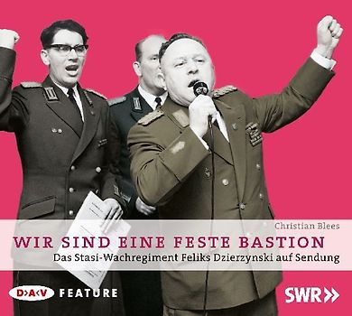 Wir sind eine feste Bastion. Das Stasi-Wachregiment Feliks Dzierzynski auf Sendung