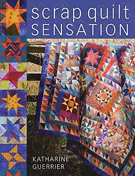 Scrap Quilt Sensation - Katharine Guerrier