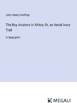 The Boy Aviators in Africa; Or, an Aerial Ivory Trail