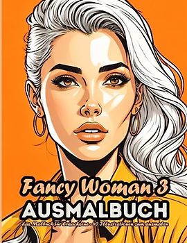 Fancy Woman 3 - Ausmalbuch: Das Malbuch für Erwachsene - 40 Frauen Portrait zum Ausmalen, colorieren und entspannen (Fancy Woman Ausmalbücher)