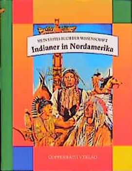 Indianer in Nordamerika. Mein erstes Buch der Wissenschaft