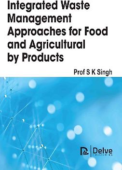 Integrated Waste Management Approaches for Food and Agricultural Byproducts