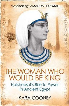 The Woman Who Would be King: Hatshepsut's Rise to Power in Ancient Egypt