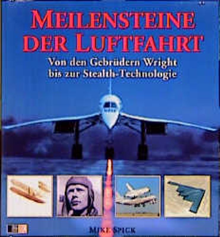 Meilensteine der Luftfahrt. Von den Gebrüdern Wright bis zur Stealth-Technologie