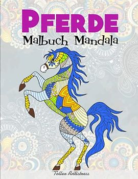 Pferde Malbuch Mandala - Toller Antistress: Stressabbauende Pferdemotive. Malbuch für Erwachsene mit Mandala - Pferde | Entspannen Und Stress Abbauen
