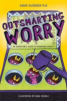Outsmarting Worry: An older kid's guide to managing anxiety