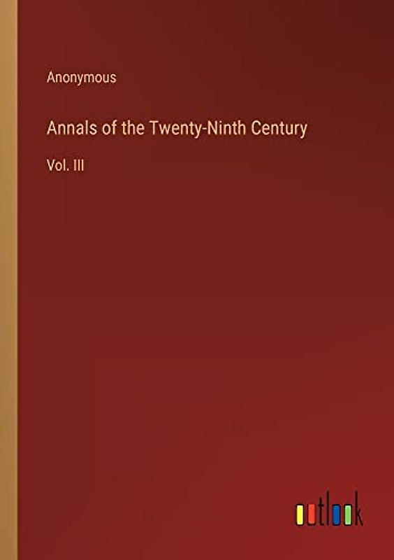 Annals of the Twenty-Ninth Century: Vol. III
