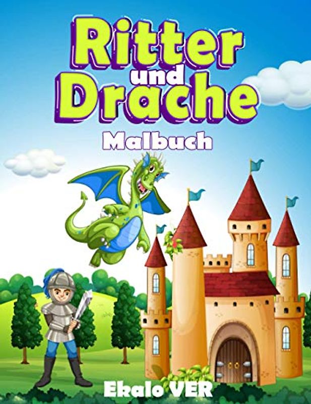 Ritter und Drache malbuch: Malbuch für Kinder ab 4 Jahren | Zeichentrickfilm zum mittelalterlichen Thema des Mittelalters zum Ausmalen lernen, ohne es zu übertreiben (deutsche Fassung)