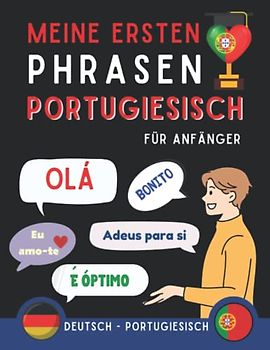 Meine ersten Phrasen Portugiesisch: Lernen Sie die 100 häufigsten Redewendungen der portugiesischen Sprache, Zweisprachiges Buch ... Portugiesisch Buch für Erwachsene und Kinder