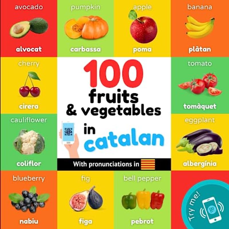 100 fruits and vegetables in catalan: Bilingual picture book for kids: english / catalan with pronunciations (Learn catalan)