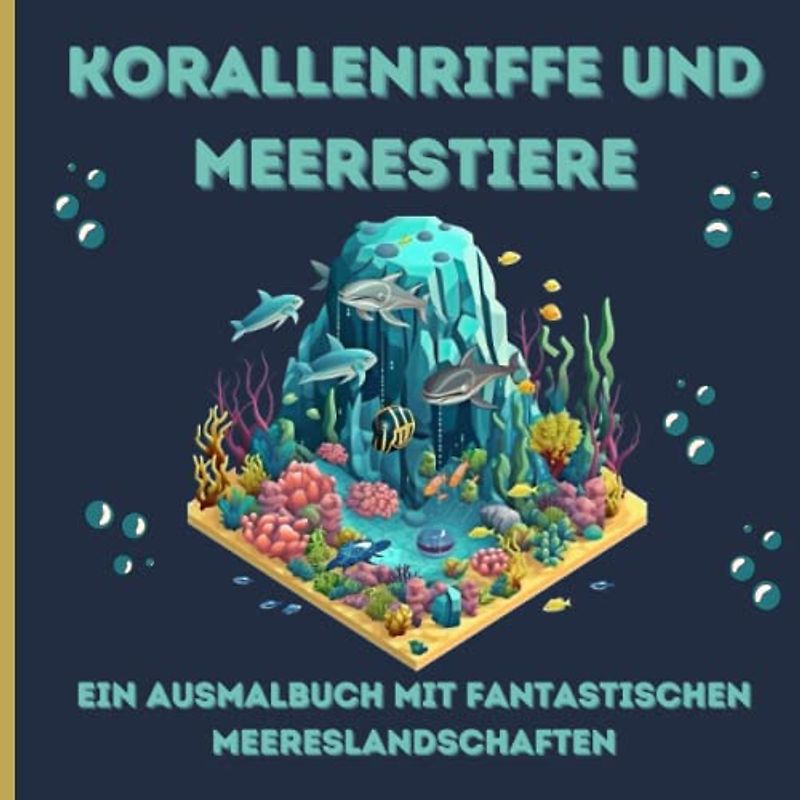 Korallenriffe und Meerestiere: Ein Ausmalbuch mit fantastischen Meereslandschaften: Erkunde die geheimnisvolle Welt des Ozeans und erschaffe deine eigene Oase der Ruhe und Entspannung