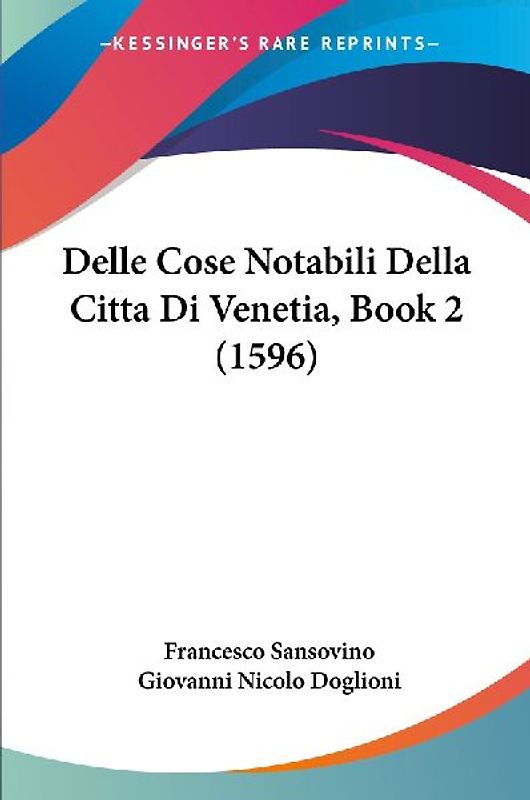 Delle Cose Notabili Della Citta Di Venetia, Book 2 (1596)