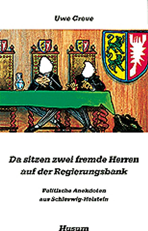 Da sitzen zwei fremde Herren auf der Regierungsbank. Politische Anekdoten aus Schleswig-Holstein