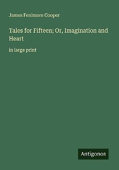Tales for Fifteen; Or, Imagination and Heart