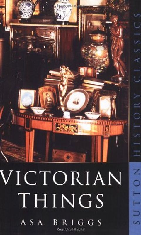 Victorian Things (Sutton History Classics)