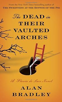 The Dead in Their Vaulted Arches - Alan Bradley [Harcover]