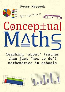 Conceptual Maths: Teaching 'About' (Rather Than Just 'How to Do') Mathematics in Schools