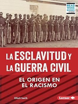 La Esclavitud Y La Guerra Civil (Slavery and the Civil War)